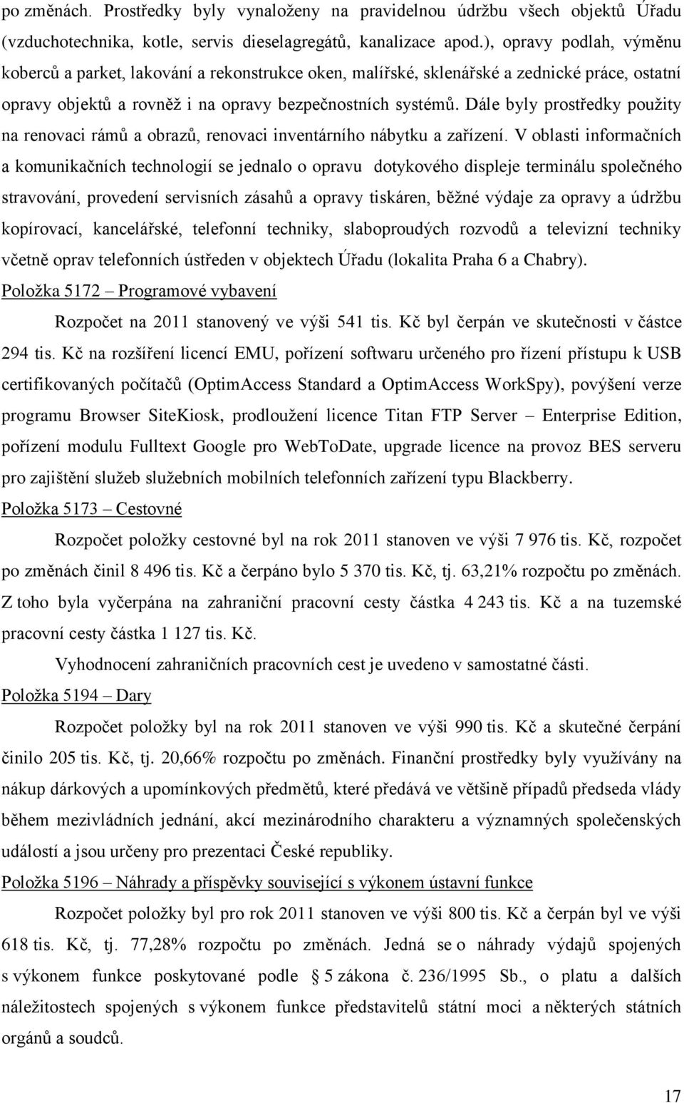 Dále byly prostředky použity na renovaci rámů a obrazů, renovaci inventárního nábytku a zařízení.