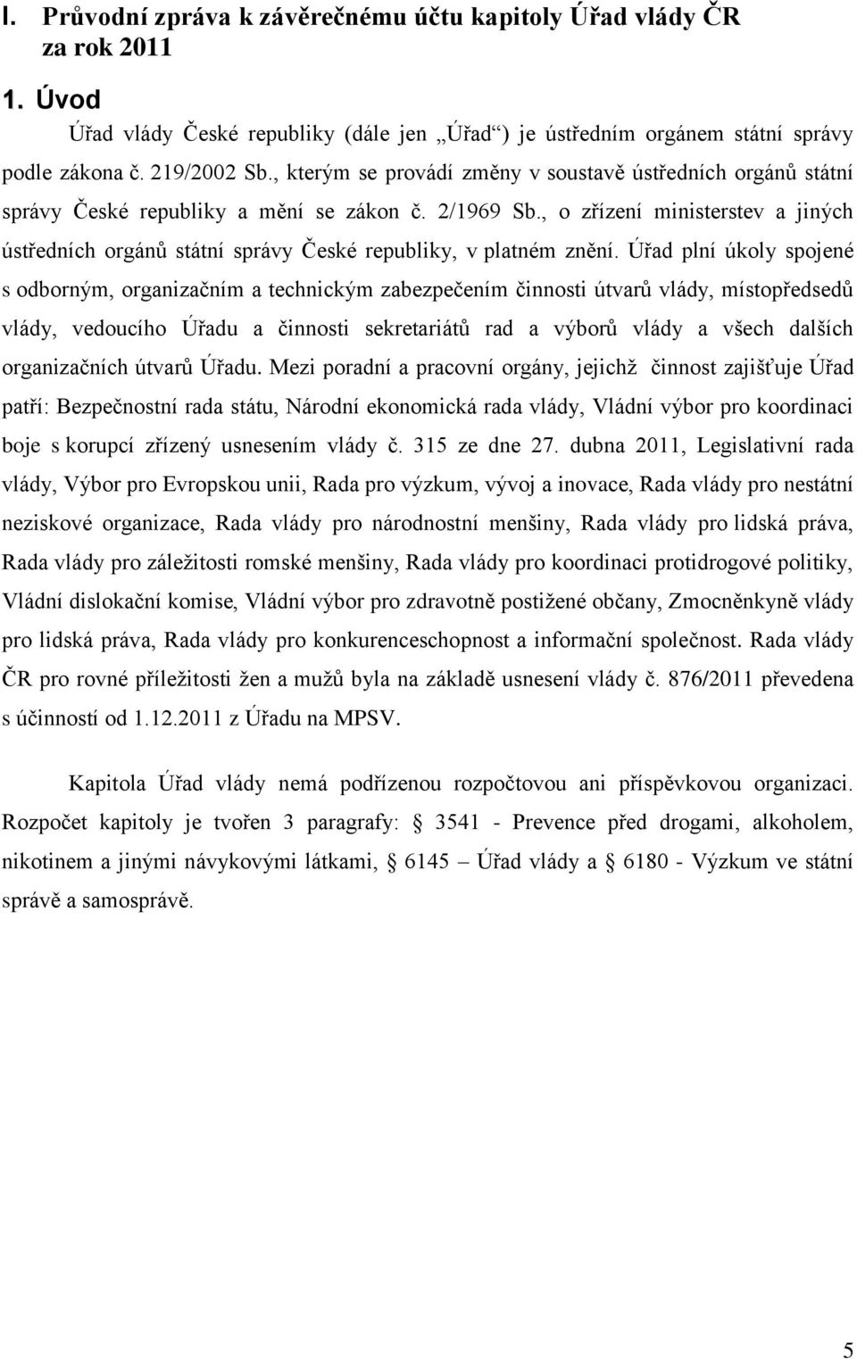 , o zřízení ministerstev a jiných ústředních orgánů státní správy České republiky, v platném znění.