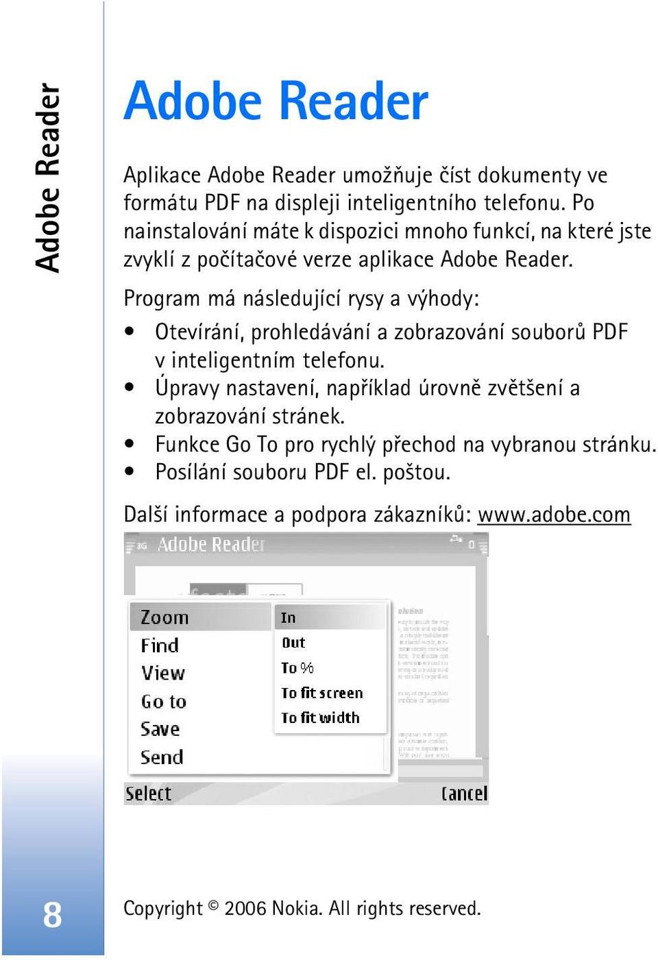 Program má následující rysy a výhody: Otevírání, prohledávání a zobrazování souborù PDF v inteligentním telefonu.