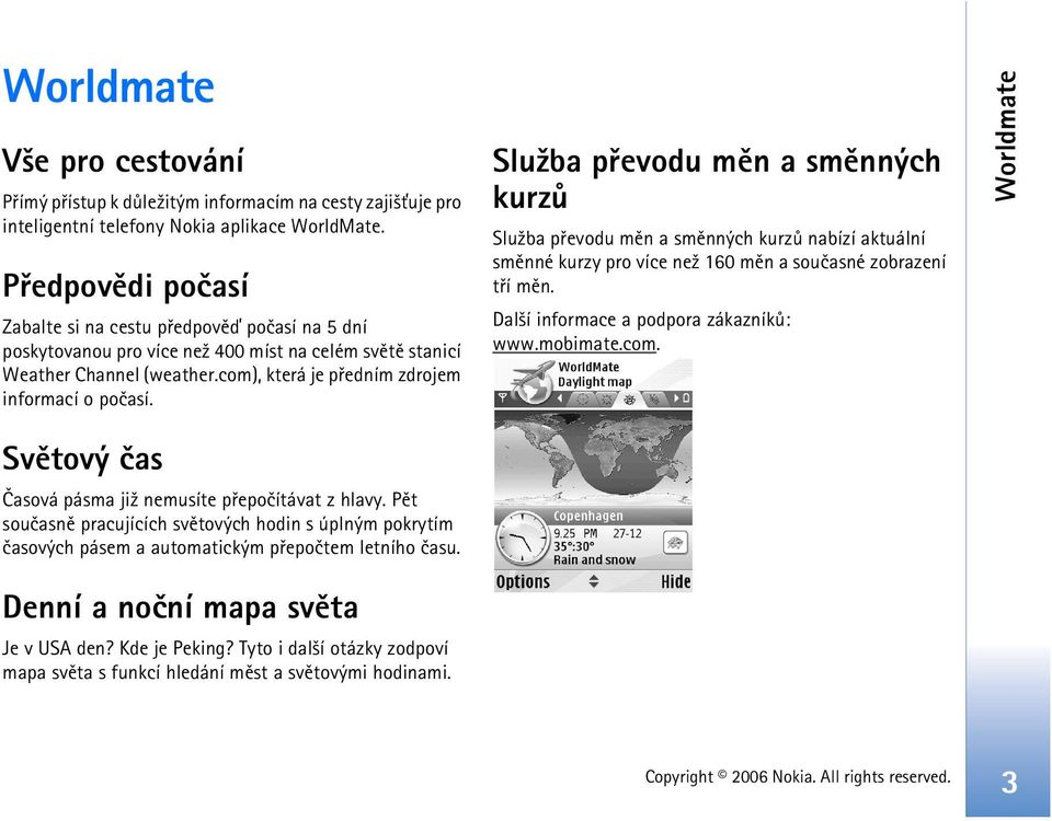 Slu¾ba pøevodu mìn a smìnných kurzù Slu¾ba pøevodu mìn a smìnných kurzù nabízí aktuální smìnné kurzy pro více ne¾ 160 mìn a souèasné zobrazení tøí mìn. Dal¹í informace a podpora zákazníkù: www.