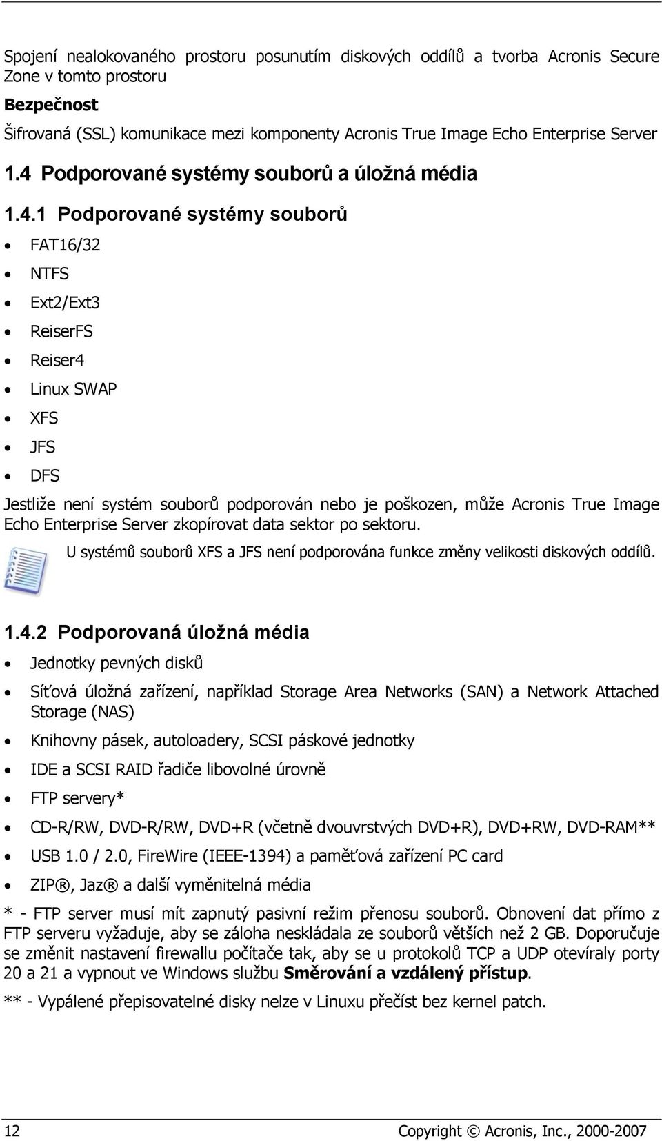 poškozen, může Acronis True Image Echo Enterprise Server zkopírovat data sektor po sektoru. U systémů souborů XFS a JFS není podporována funkce změny velikosti diskových oddílů. 1.4.