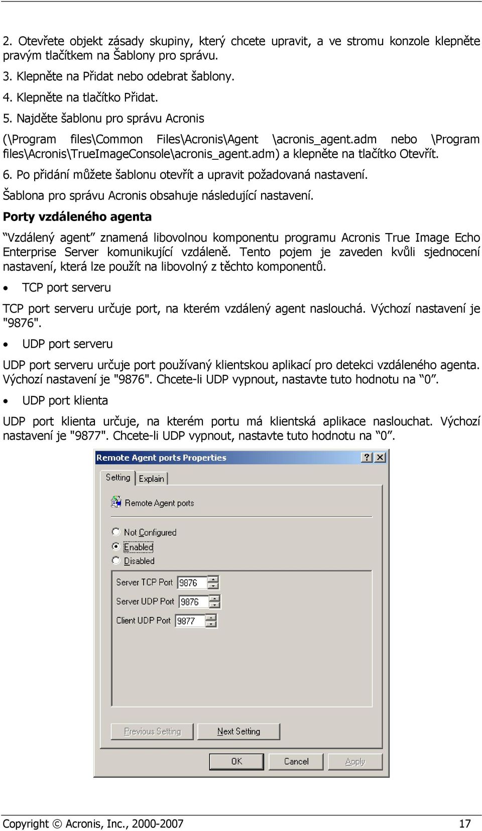 adm) a klepněte na tlačítko Otevřít. 6. Po přidání můžete šablonu otevřít a upravit požadovaná nastavení. Šablona pro správu Acronis obsahuje následující nastavení.