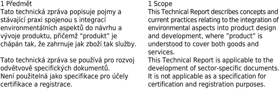 This Technical Report describes concepts and current practices relating to the integration of environmental aspects into product design and development, where product is understood to