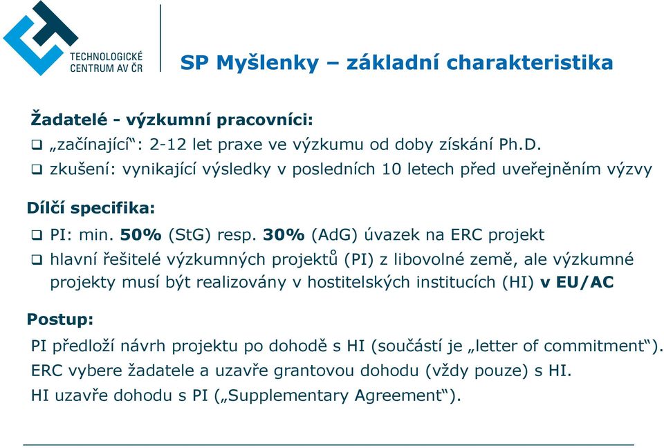 30% (AdG) úvazek na ERC projekt hlavní řešitelé výzkumných projektů (PI) z libovolné země, ale výzkumné projekty musí být realizovány v hostitelských