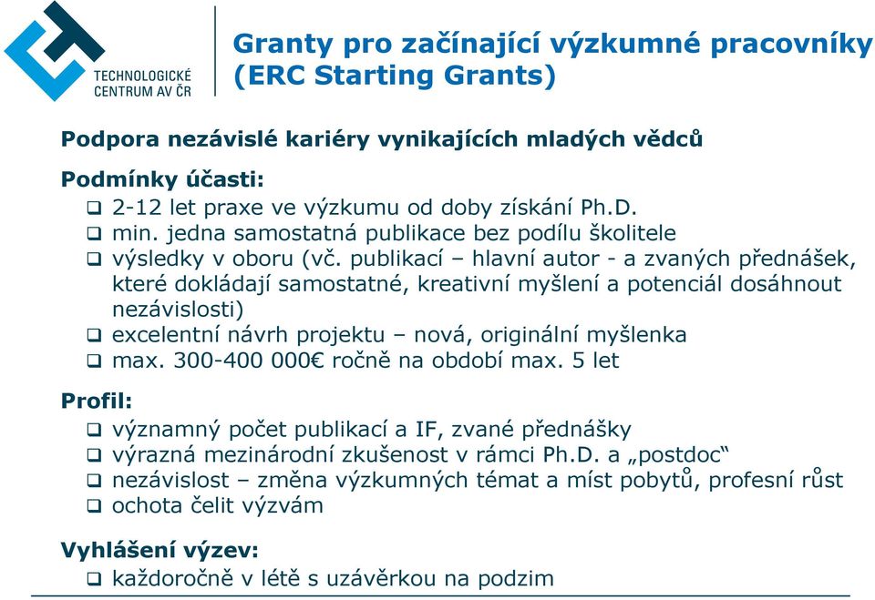 publikací hlavní autor - a zvaných přednášek, které dokládají samostatné, kreativní myšlení a potenciál dosáhnout nezávislosti) excelentní návrh projektu nová, originální myšlenka