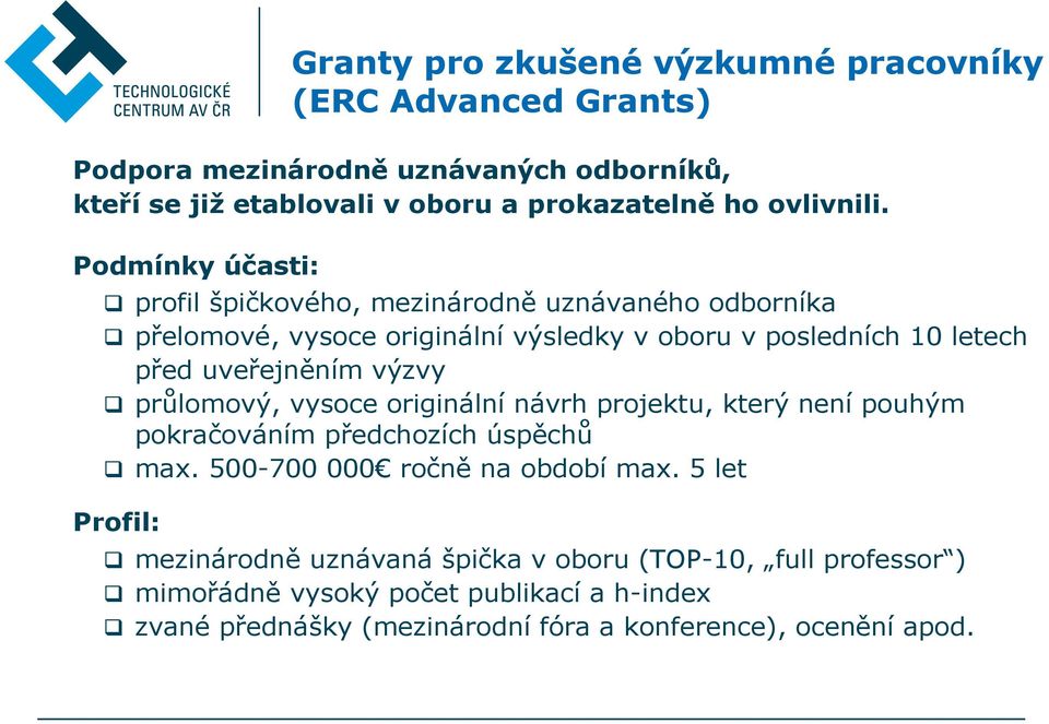 Podmínky účasti: profil špičkového, mezinárodně uznávaného odborníka přelomové, vysoce originální výsledky v oboru v posledních 10 letech před uveřejněním