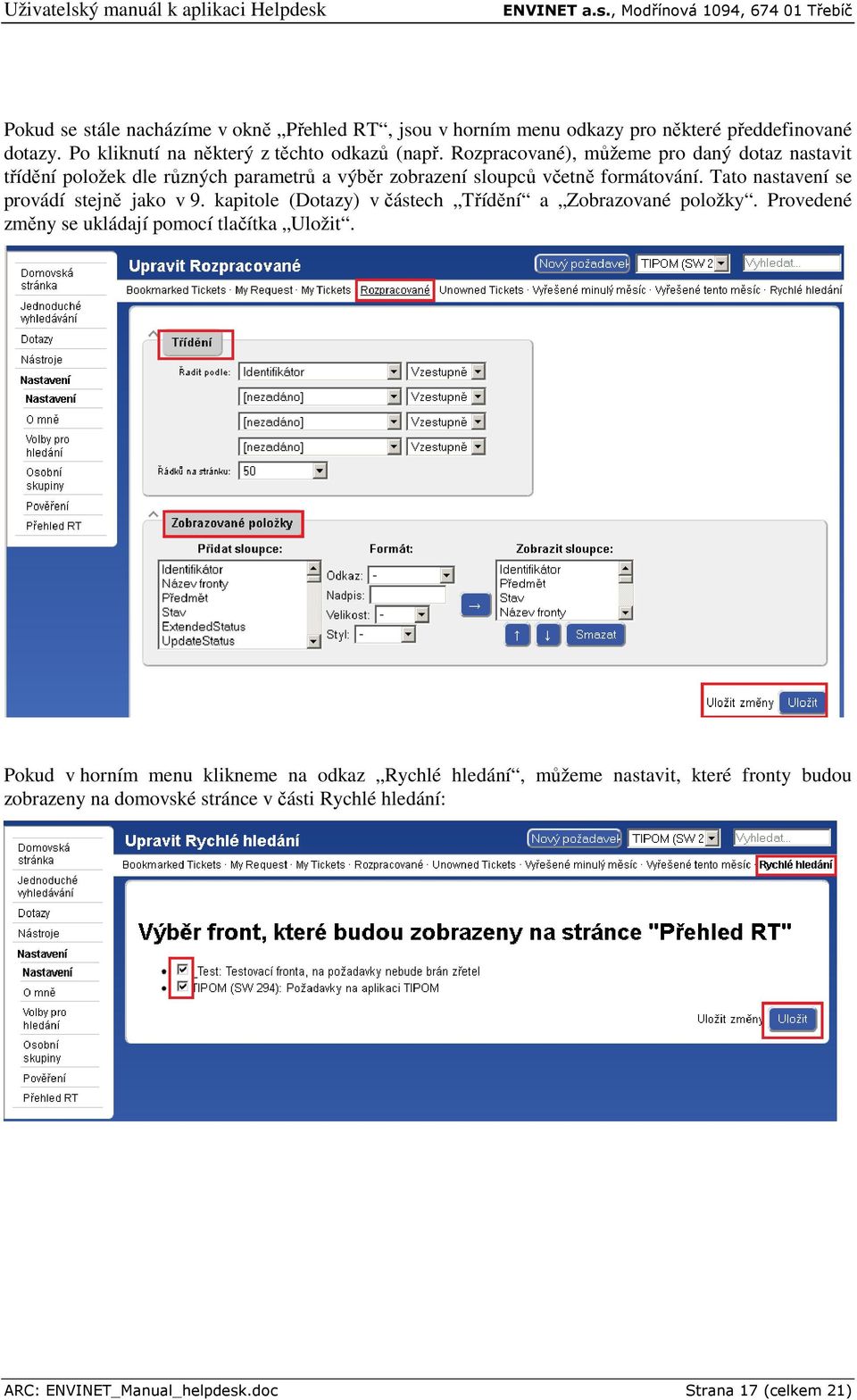 Tato nastavení se provádí stejně jako v 9. kapitole (Dotazy) v částech Třídění a Zobrazované položky. Provedené změny se ukládají pomocí tlačítka Uložit.