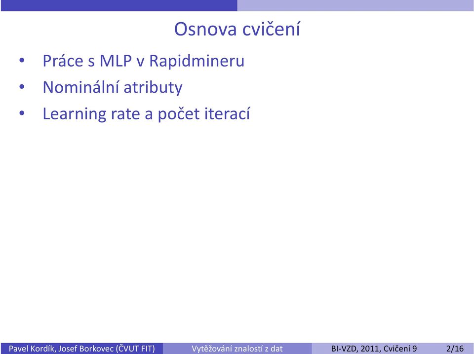 Cvičení 9 2/16 Osnova cvičení Práce s MLP v