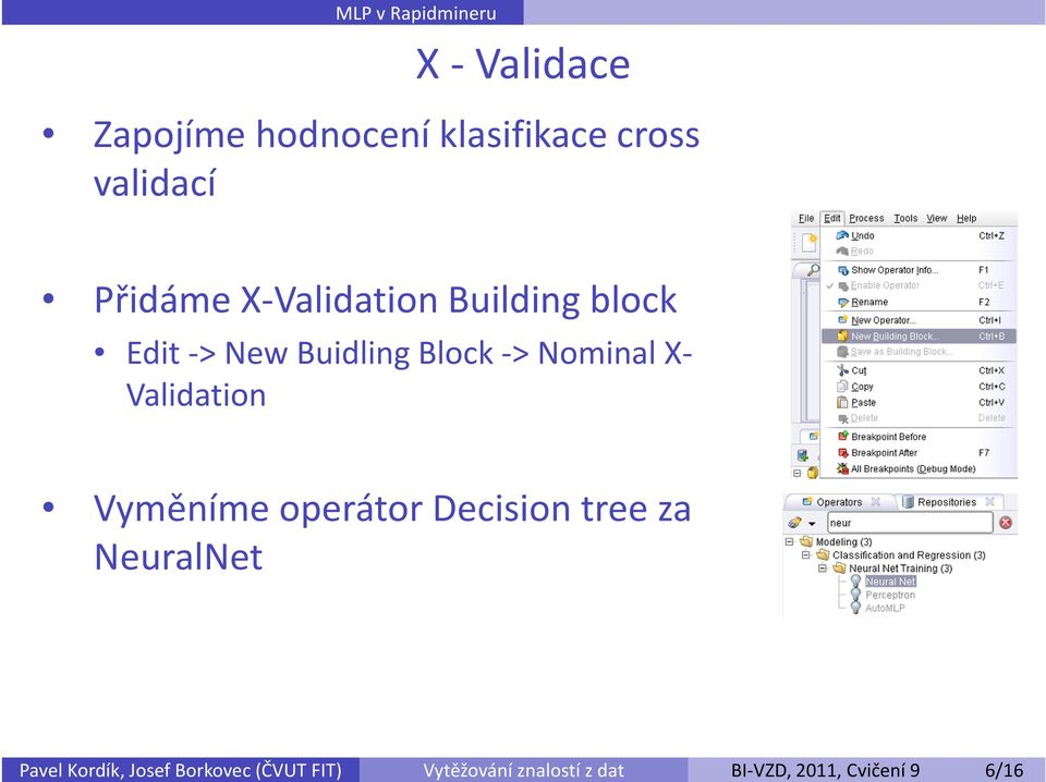 klasifikace cross validací Přidáme X-Validation Building block Edit -> New