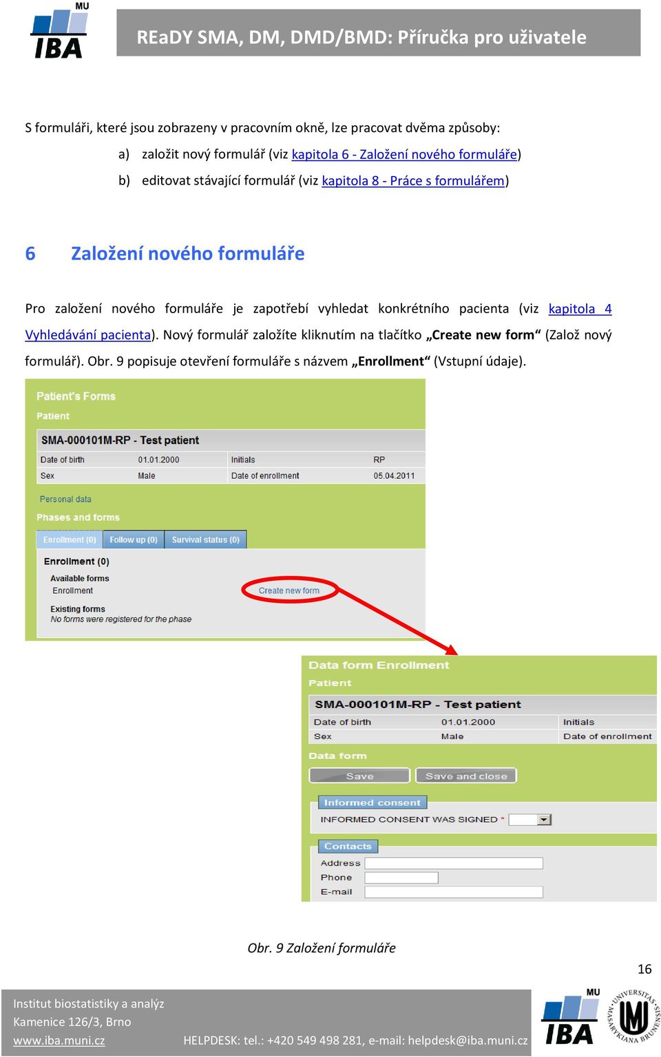 formuláře je zapotřebí vyhledat konkrétního pacienta (viz kapitola 4 Vyhledávání pacienta).