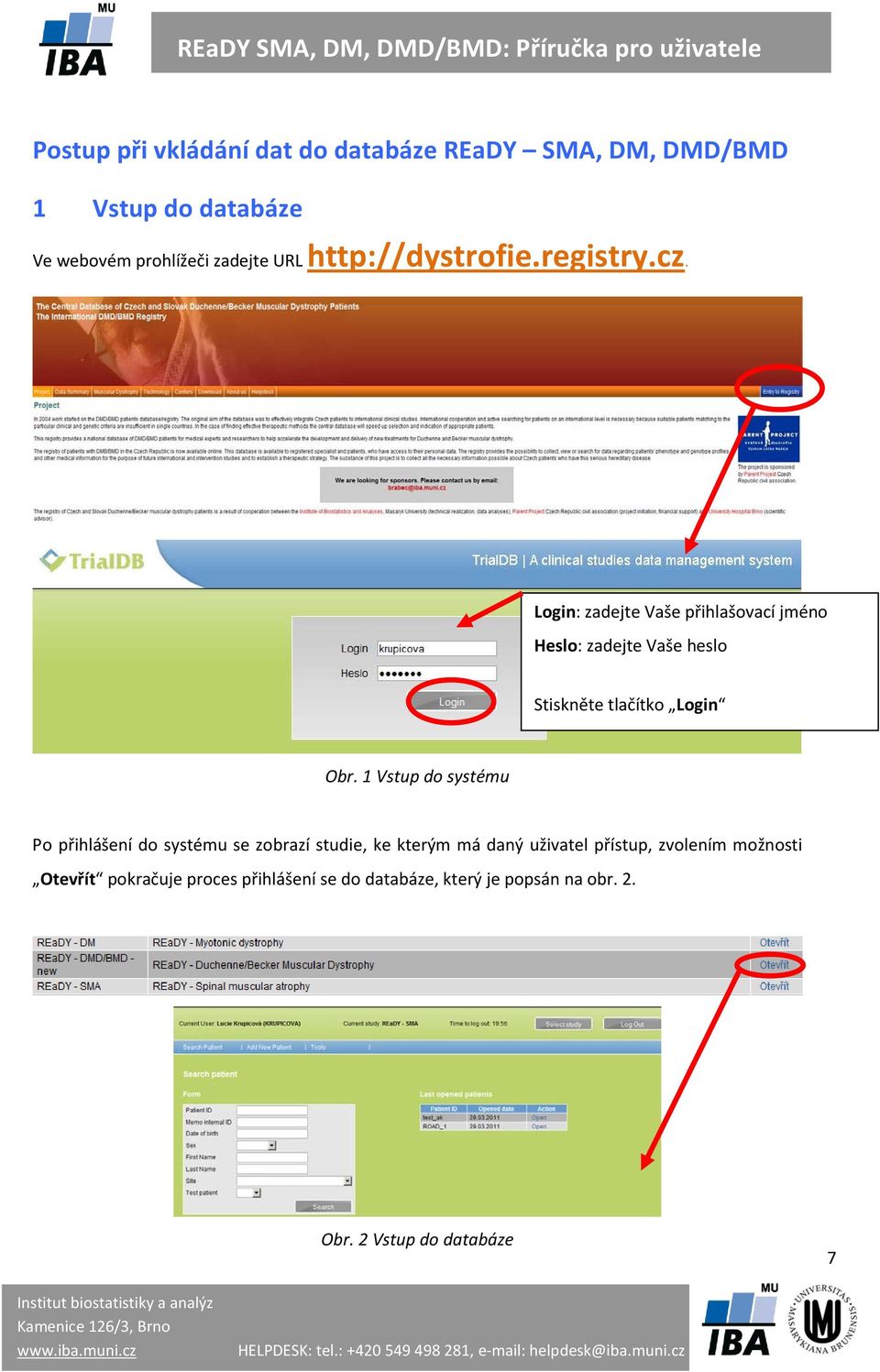 Login: zadejte Vaše přihlašovací jméno Heslo: zadejte Vaše heslo Stiskněte tlačítko Login Obr.