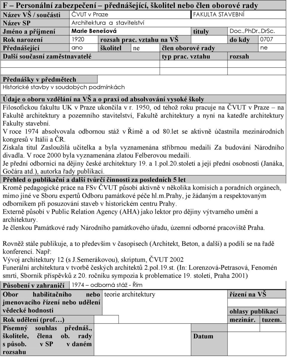 1950, od téhož roku pracuje na ČVUT v Praze na Fakultě architektury a pozemního stavitelství, Fakultě architektury a nyní na katedře architektury Fakulty stavební.