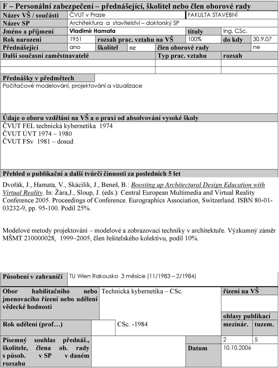 : Boosting up Architectural Design Education with Virtual Reality. In: Žára,J., Sloup, J. (eds.): Central European Multimedia and Virtual Reality Conference 2005. Proceedings of Conference.