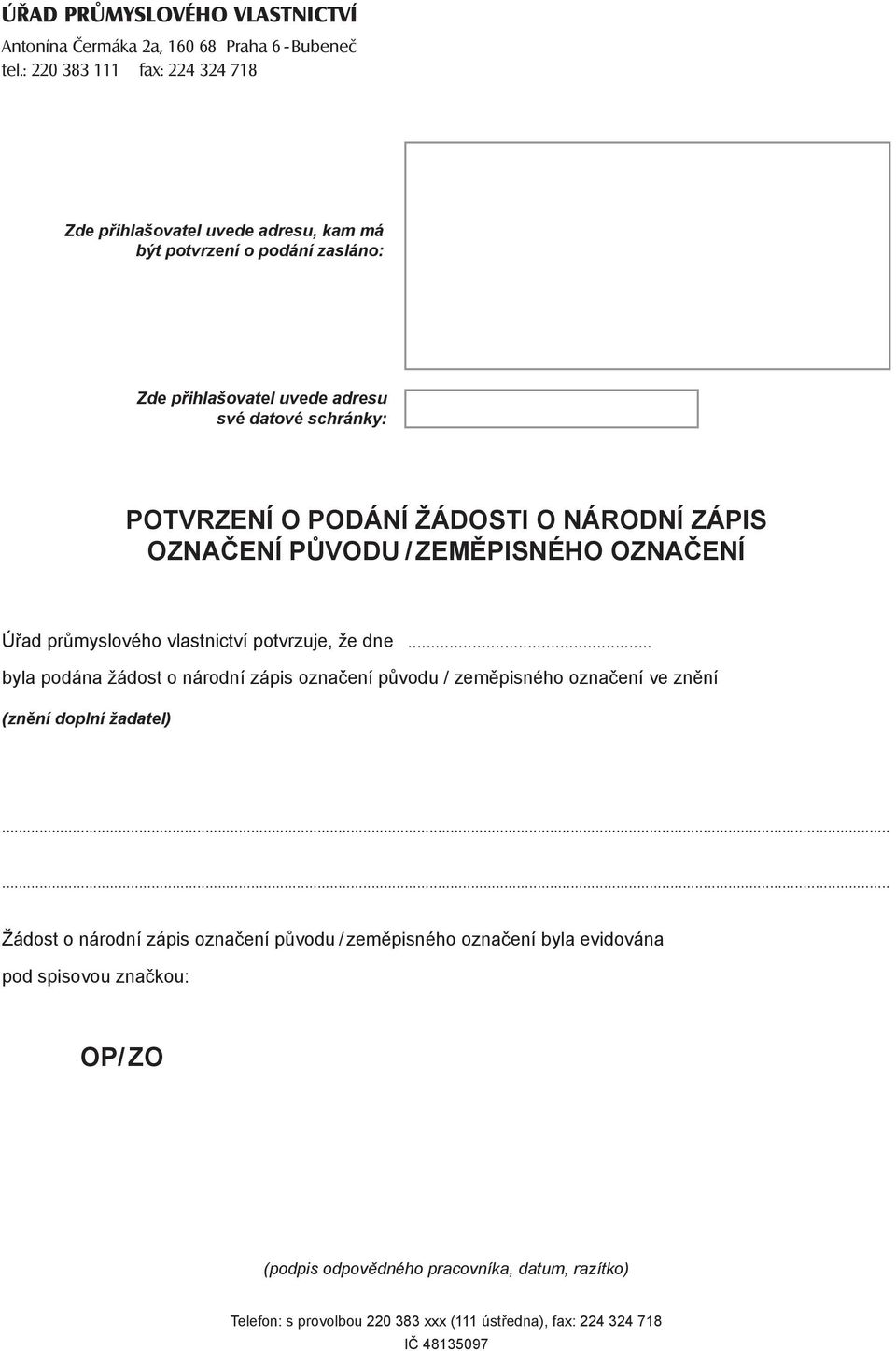 ŽÁDOSTI O NÁRODNÍ ZÁPIS OZNAČENÍ PŮVODU / ZEMĚPISNÉHO OZNAČENÍ Úřad průmyslového vlastnictví potvrzuje, že dne.