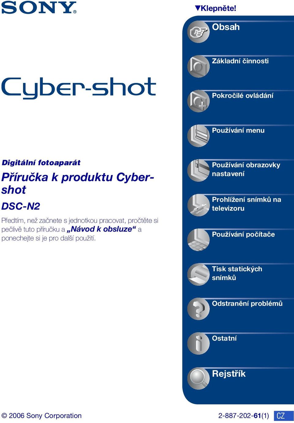 DSC-N2 Předtím, než začnete s jednotkou pracovat, pročtěte si pečlivě tuto příručku a Návod k obsluze a