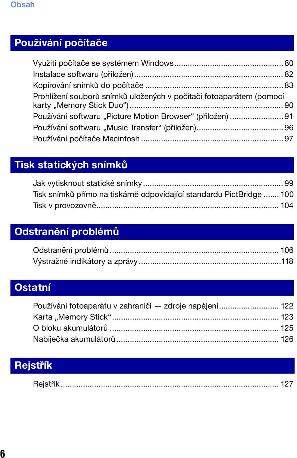 .. 91 Používání softwaru Music Transfer (přiložen)... 96 Používání počítače Macintosh... 97 Tisk statických snímků Jak vytisknout statické snímky.