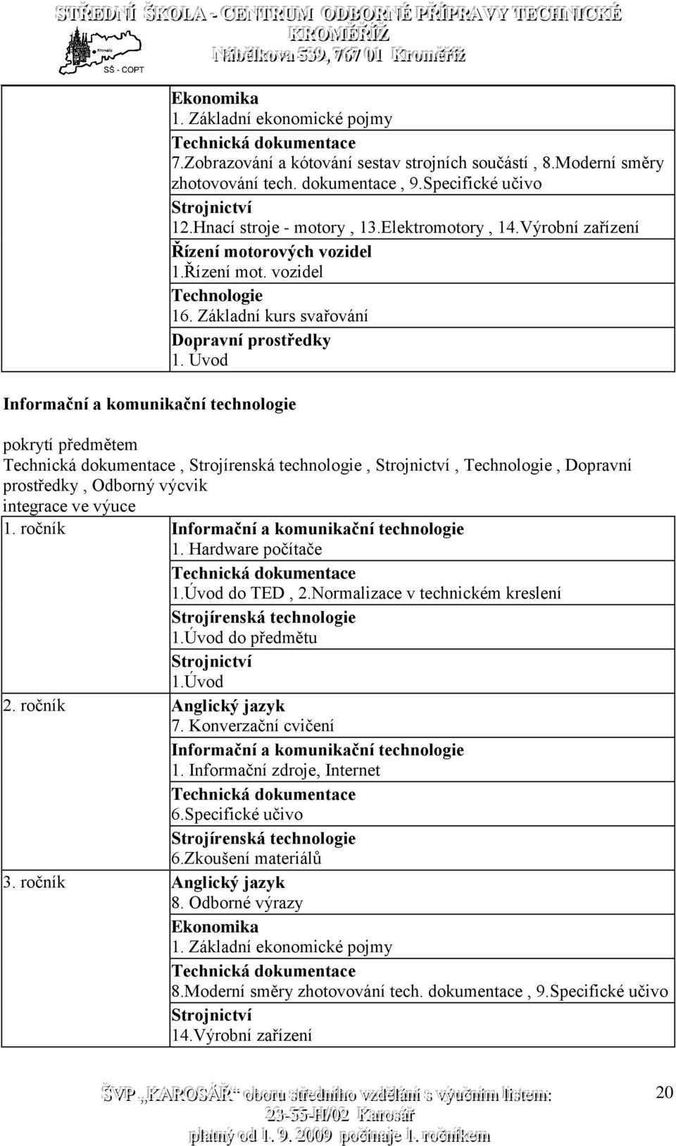 Úvod pokrytí předmětem Technická dokumentace, Strojírenská technologie, Strojnictví, Technologie, Dopravní prostředky, Odborný výcvik integrace ve výuce 1.