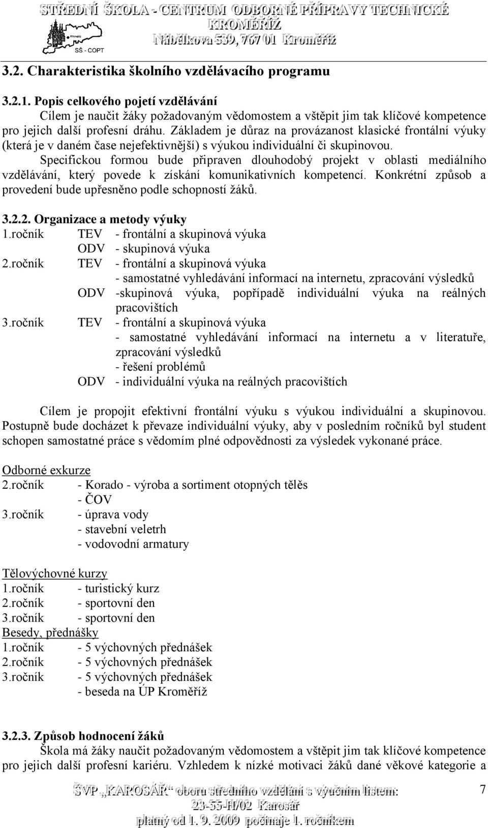 Základem je důraz na provázanost klasické frontální výuky (která je v daném čase nejefektivnější) s výukou individuální či skupinovou.