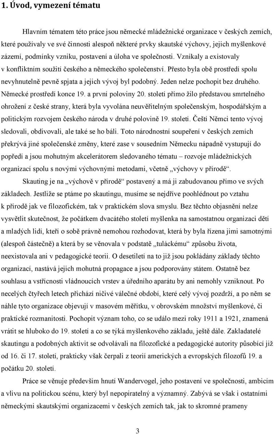 Přesto byla obě prostředí spolu nevyhnutelně pevně spjata a jejich vývoj byl podobný. Jeden nelze pochopit bez druhého. Německé prostředí konce 19. a první poloviny 20.