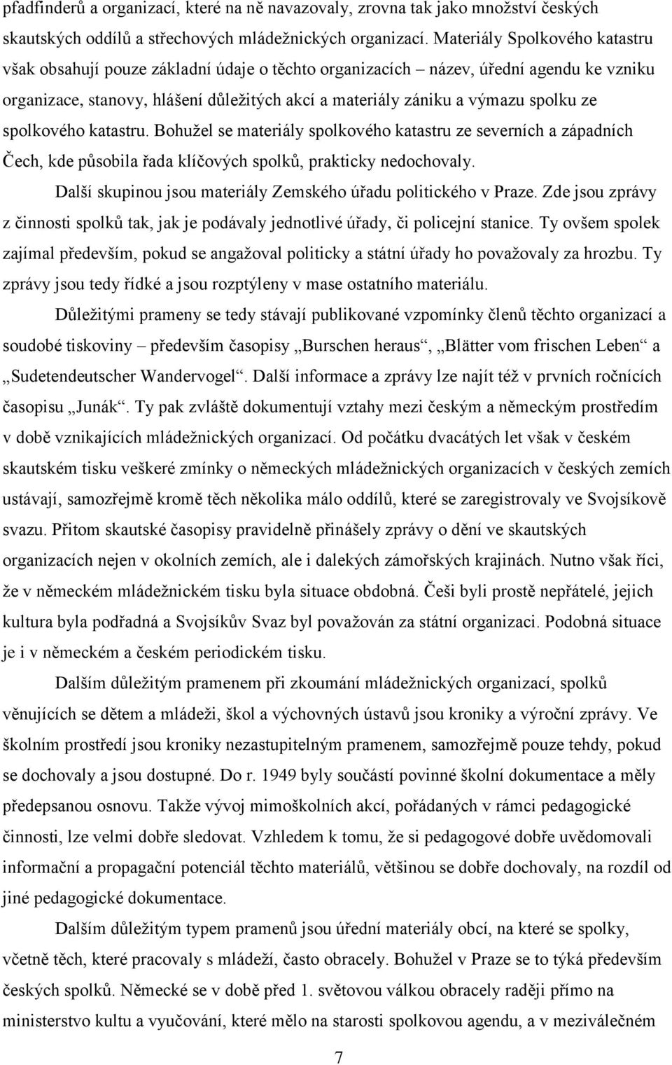 ze spolkového katastru. Bohužel se materiály spolkového katastru ze severních a západních Čech, kde působila řada klíčových spolků, prakticky nedochovaly.