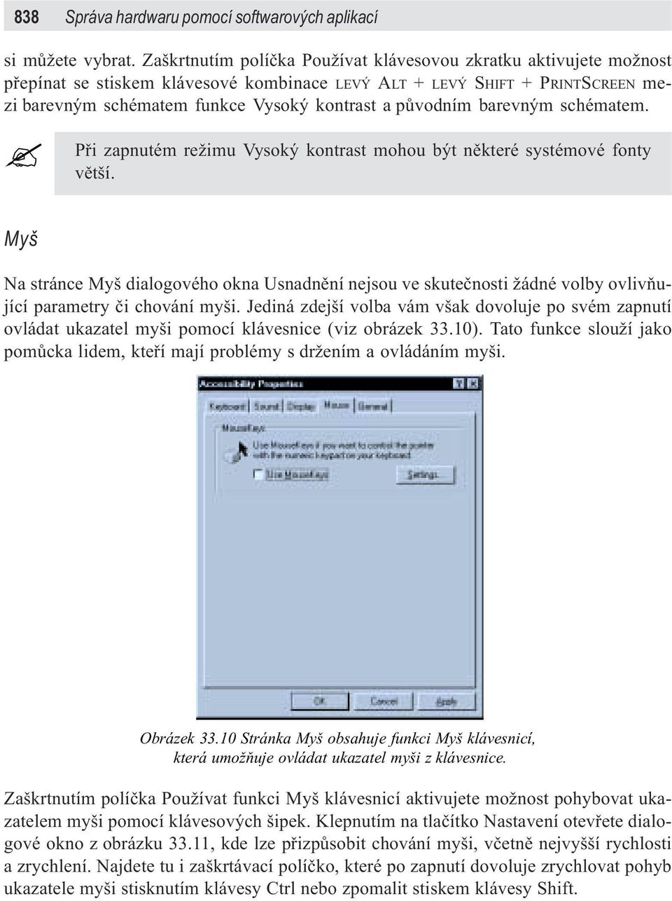 pùvodním barevným schématem.? Pøi zapnutém režimu Vysoký kontrast mohou být nìkteré systémové fonty vìtší.