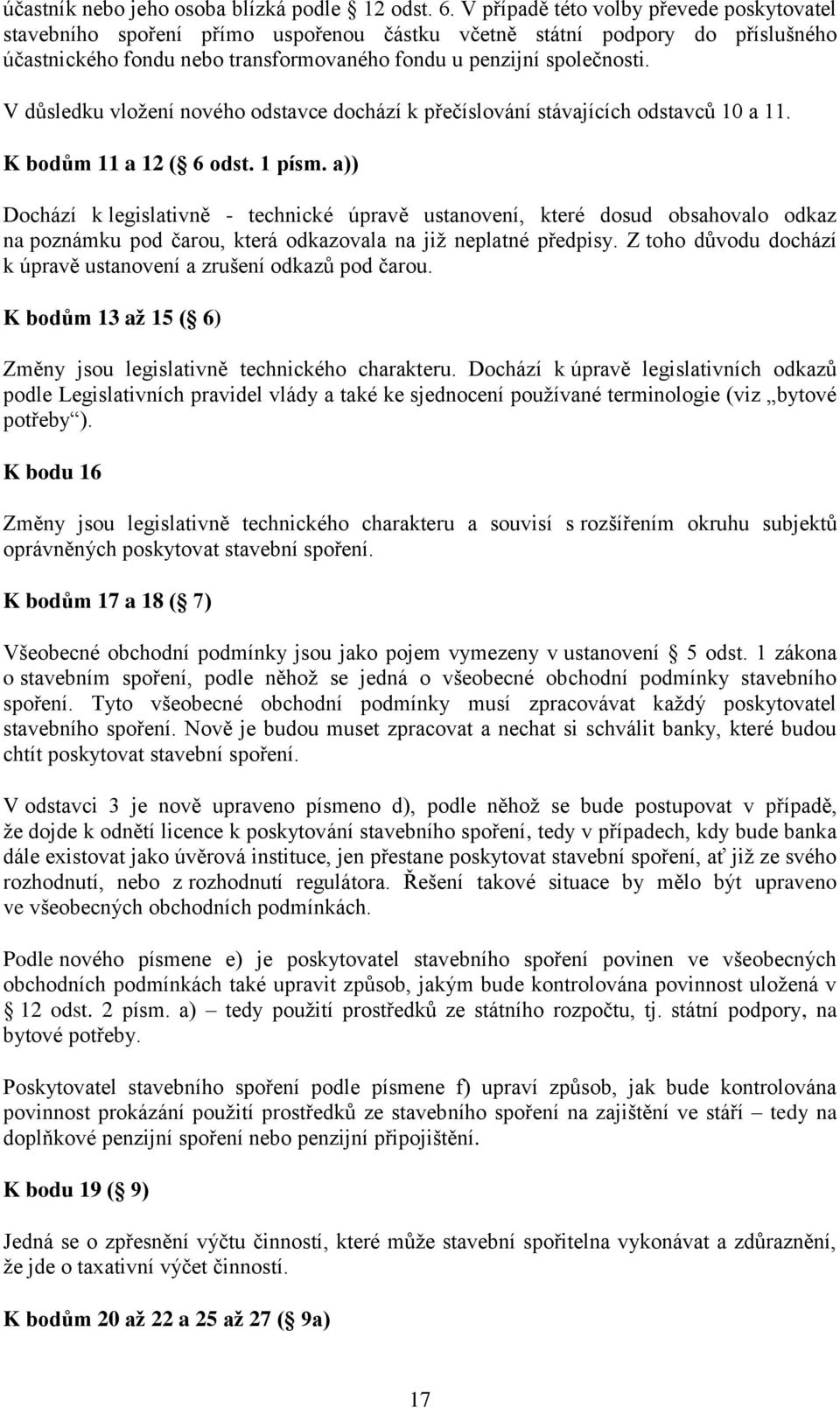 V důsledku vložení nového odstavce dochází k přečíslování stávajících odstavců 10 a 11. K bodům 11 a 12 ( 6 odst. 1 písm.