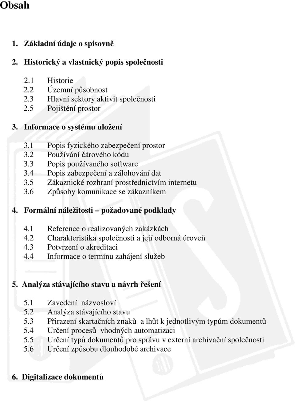 5 Zákaznické rozhraní prostřednictvím internetu 3.6 Způsoby komunikace se zákazníkem 4. Formální náležitosti požadované podklady 4.1 Reference o realizovaných zakázkách 4.