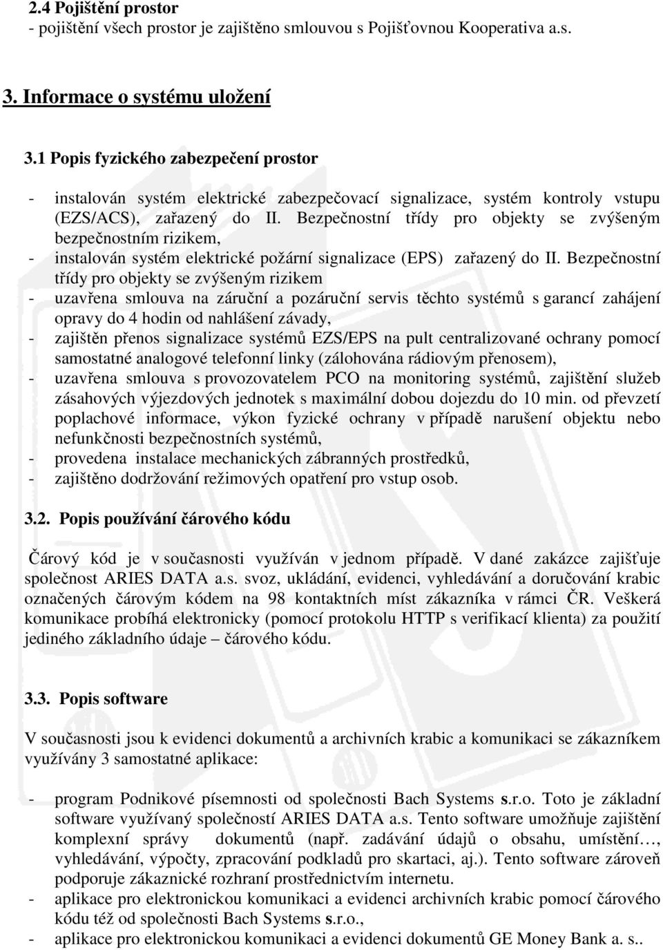 Bezpečnostní třídy pro objekty se zvýšeným bezpečnostním rizikem, - instalován systém elektrické požární signalizace (EPS) zařazený do II.