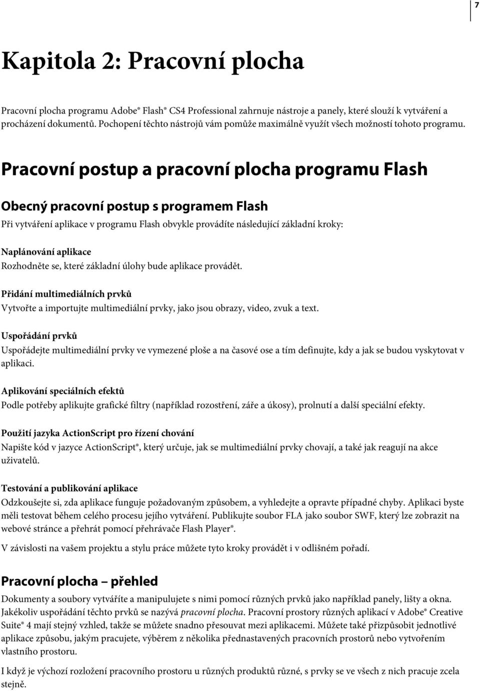 Pracovní postup a pracovní plocha programu Flash Obecný pracovní postup s programem Flash Při vytváření aplikace v programu Flash obvykle provádíte následující základní kroky: Naplánování aplikace