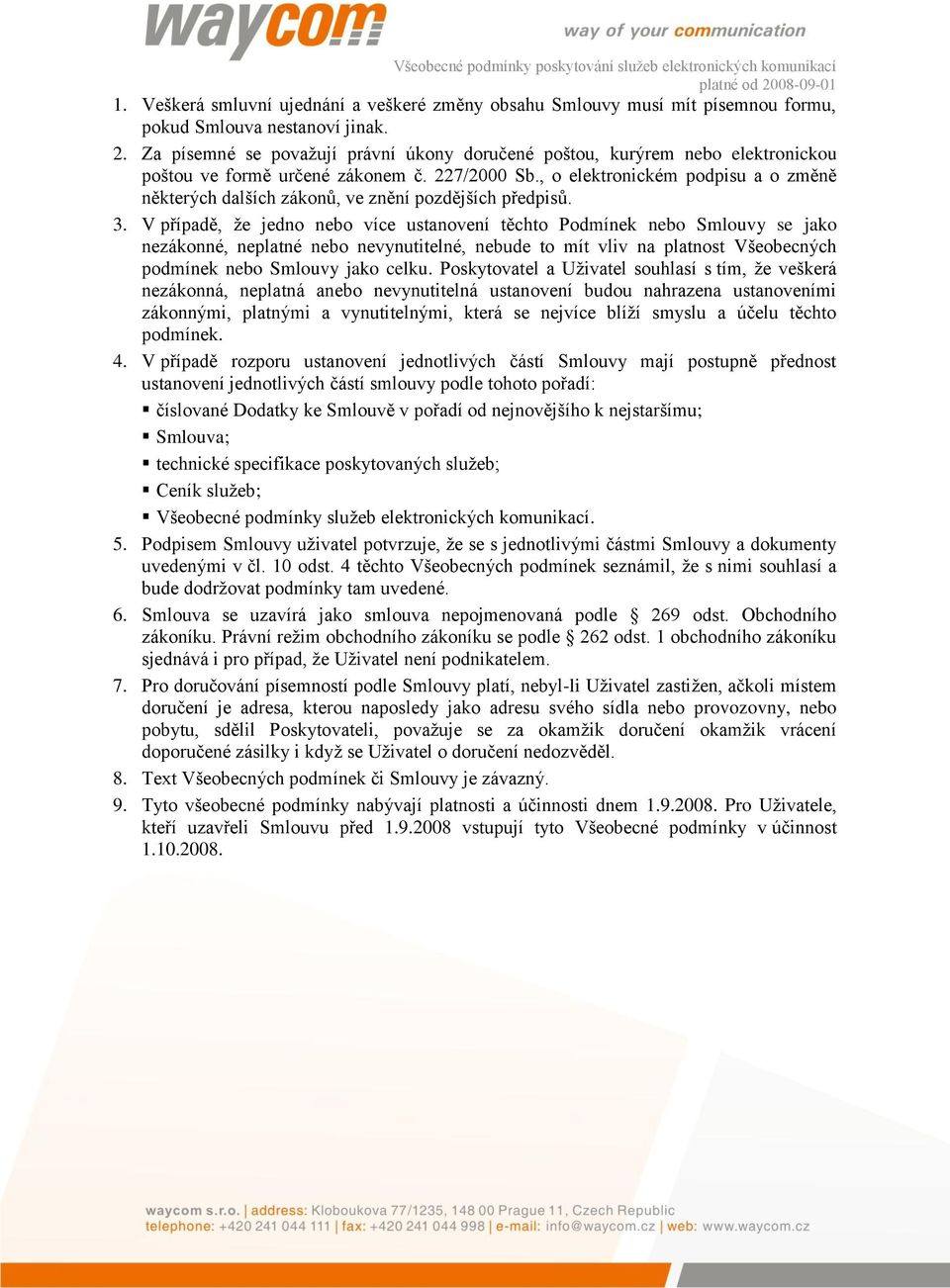 , o elektronickém podpisu a o změně některých dalších zákonů, ve znění pozdějších předpisů. 3.