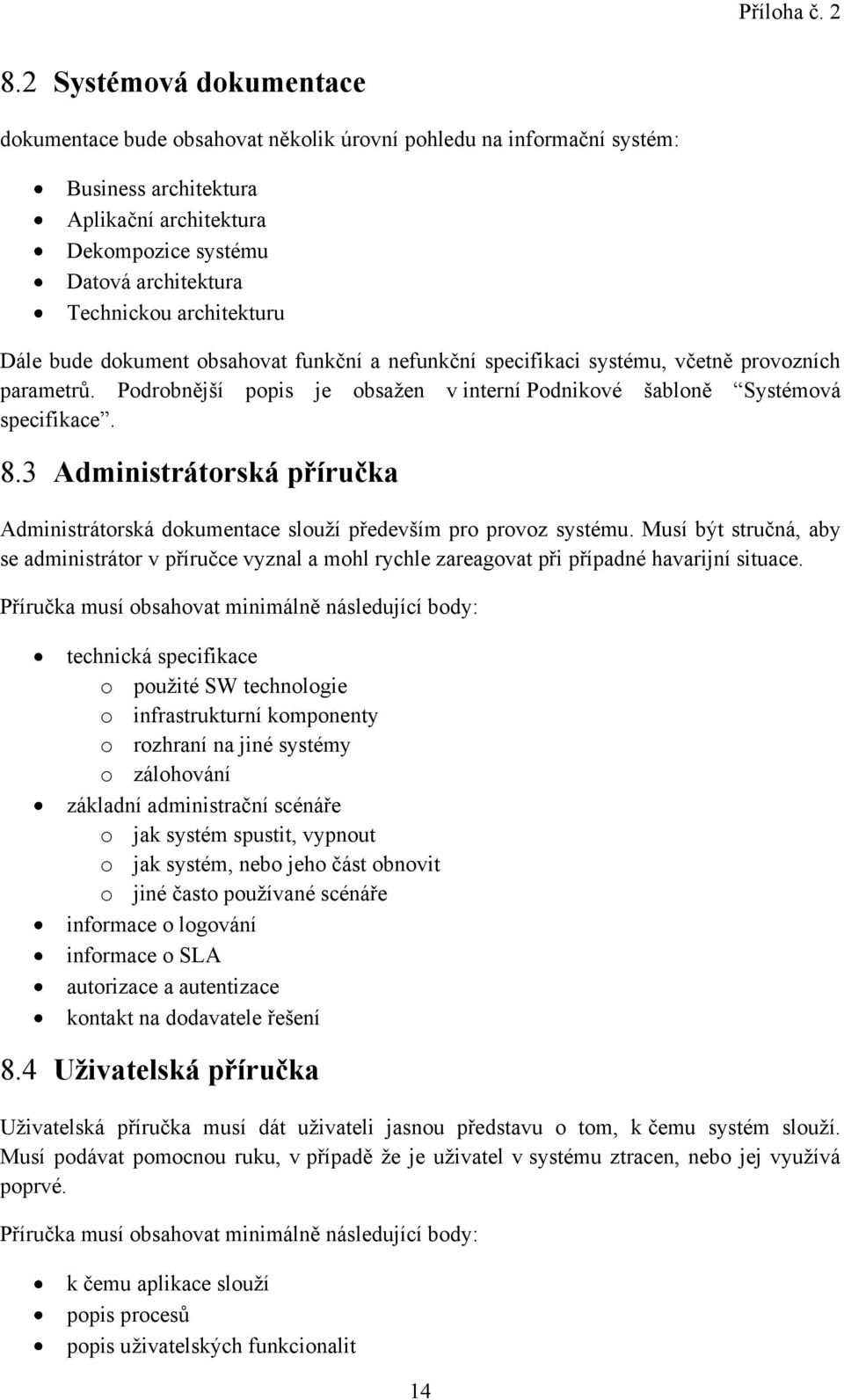 3 Administrátorská příručka Administrátorská dokumentace slouží především pro provoz systému.