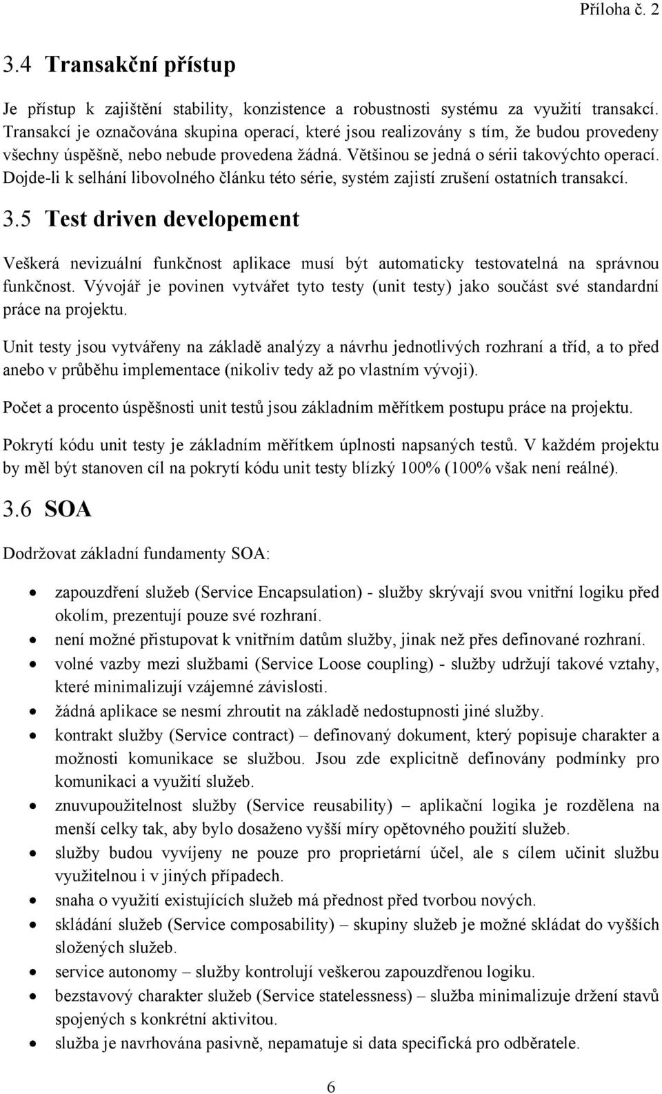 Dojde-li k selhání libovolného článku této série, systém zajistí zrušení ostatních transakcí. 3.