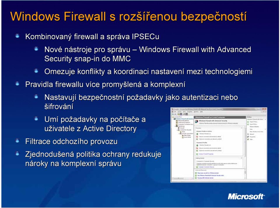 více promyšlen lená a komplexní Nastavují bezpečnostn nostní požadavky jako autentizaci nebo šifrování Umí požadavky na počíta