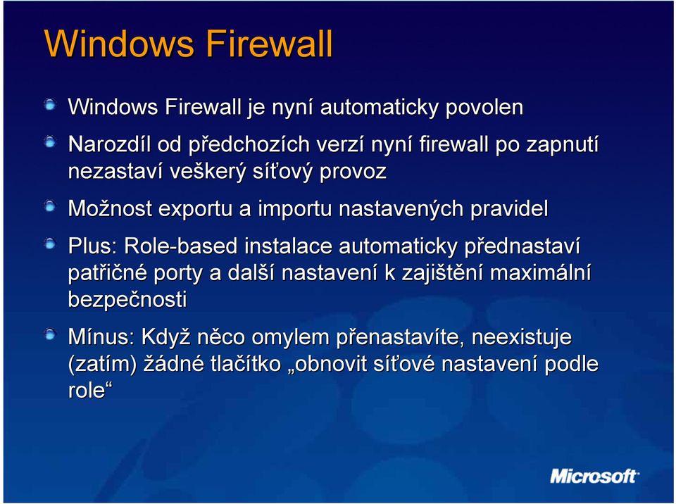 Role-based instalace automaticky přednastavp ednastaví patřičné porty a další nastavení k zajištění maximáln lní