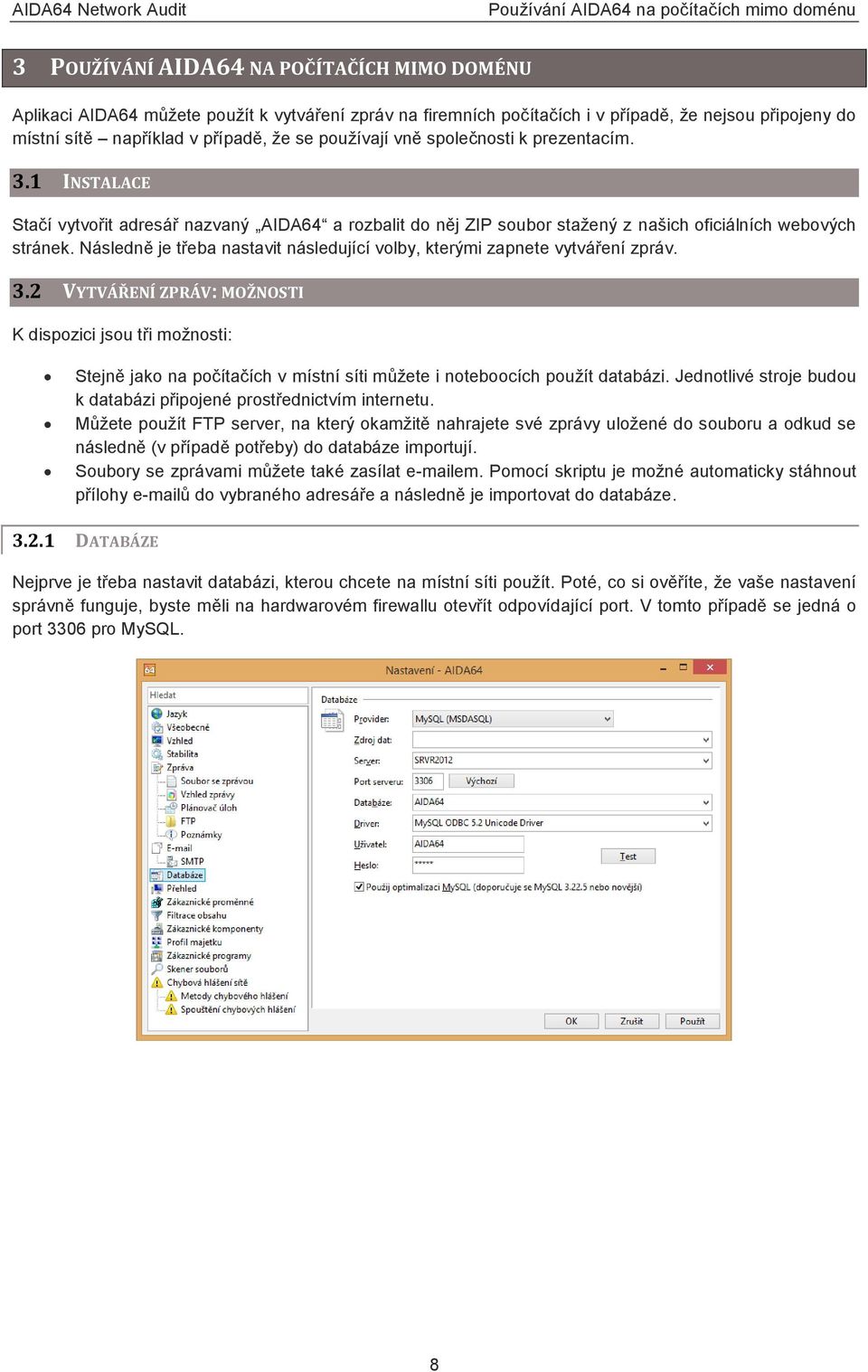 1 INSTALACE Stačí vytvořit adresář nazvaný AIDA64 a rozbalit do něj ZIP soubor stažený z našich oficiálních webových stránek.