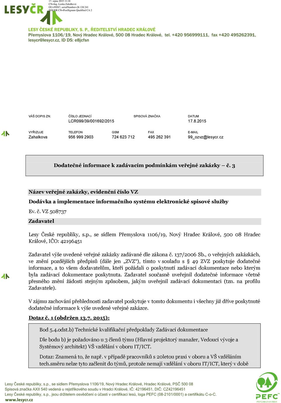 p., se sídlem Přemyslova 1106/19, Nový Hradec Králové, 500 08 Hradec Králové, IČO: 42196451 Zadavatel výše uvedené veřejné zakázky zadávané dle zákona č. 137/2006 Sb.