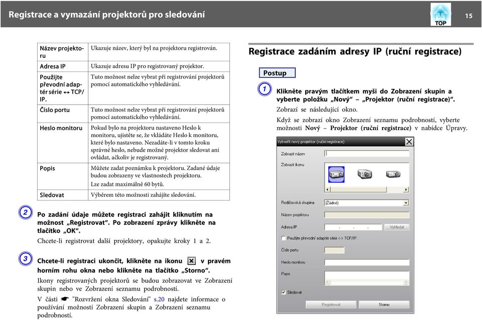 Tuto možnost nelze vybrat při registrování projektorů pomocí automatického vyhledávání. Tuto možnost nelze vybrat při registrování projektorů pomocí automatického vyhledávání.