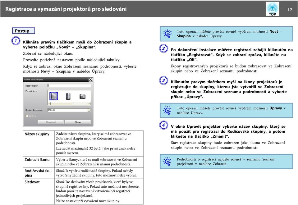 Tuto operaci můžete provést rovněž výběrem možností Nový Skupina v nabídce Úpravy. B Po dokončení instalace můžete registraci zahájit kliknutím na tlačítko Registrovat.