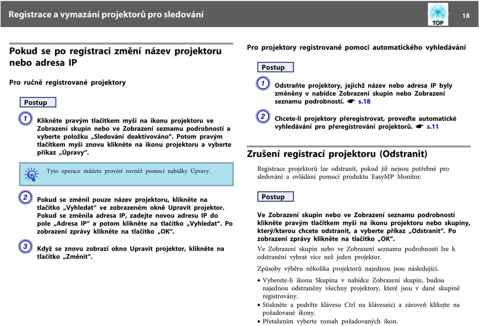 Tyto operace můžete provést rovněž pomocí nabídky Úpravy. B Pokud se změnil pouze název projektoru, klikněte na tlačítko Vyhledat ve zobrazeném okně Upravit projektor.