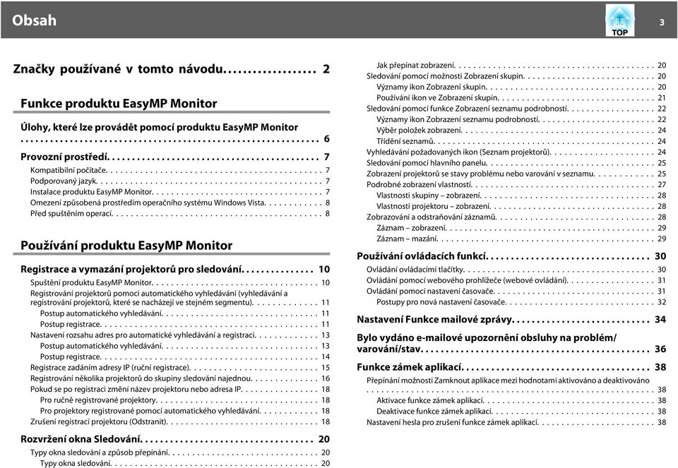 .. 8 Používání produktu EasyMP Monitor Registrace a vymazání projektorů pro sledování... 10 Spuštění produktu EasyMP Monitor.