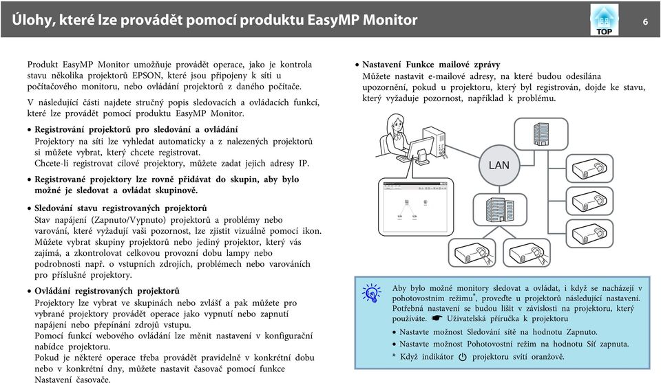 Registrování projektorů pro sledování a ovládání Projektory na síti lze vyhledat automaticky a z nalezených projektorů si můžete vybrat, který chcete registrovat.