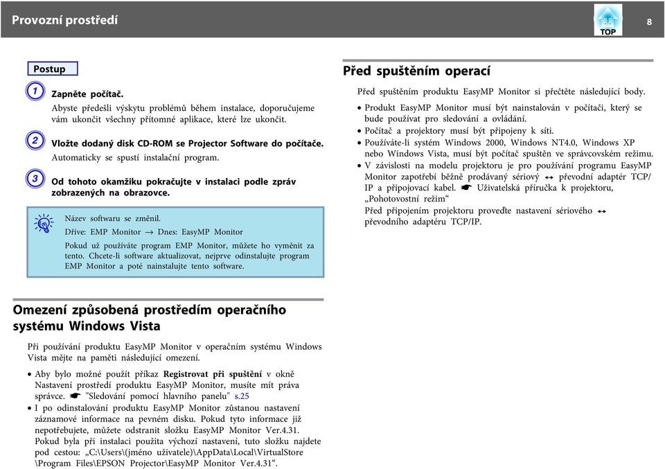 Název softwaru se změnil. Dříve: EMP Monitor _ Dnes: EasyMP Monitor Pokud už používáte program EMP Monitor, můžete ho vyměnit za tento.