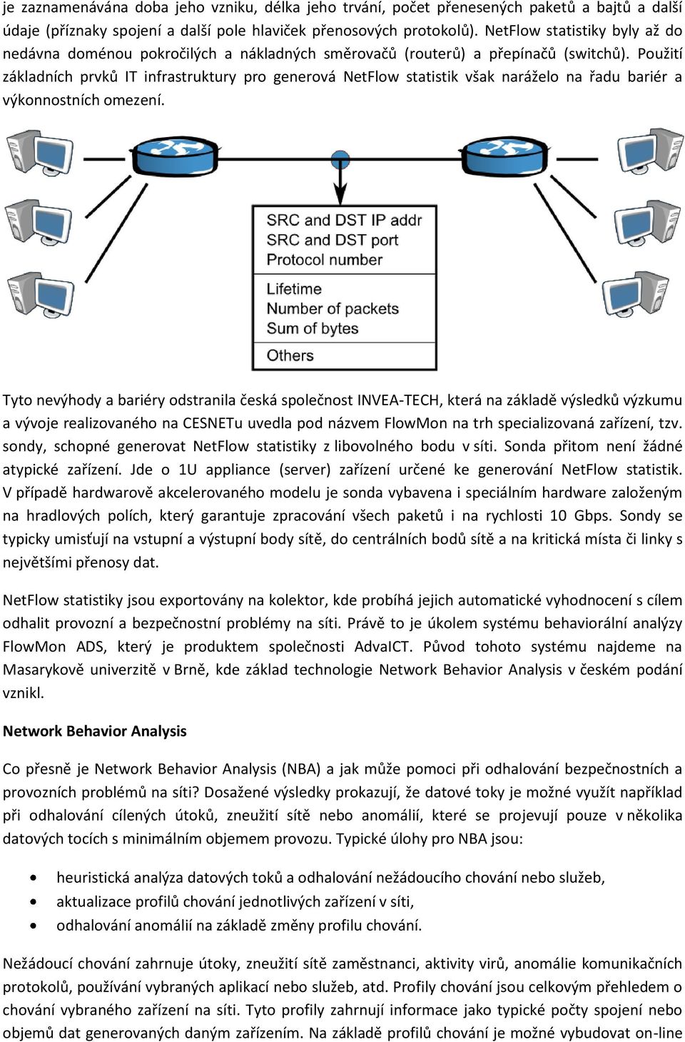 Pužití základních prvků IT infrastruktury pr genervá NetFlw statistik však narážel na řadu bariér a výknnstních mezení.