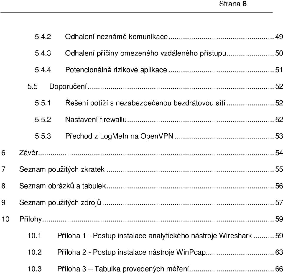 .. 53 6 Závěr... 54 7 Seznam použitých zkratek... 55 8 Seznam obrázků a tabulek... 56 9 Seznam použitých zdrojů... 57 10 Přílohy... 59 10.