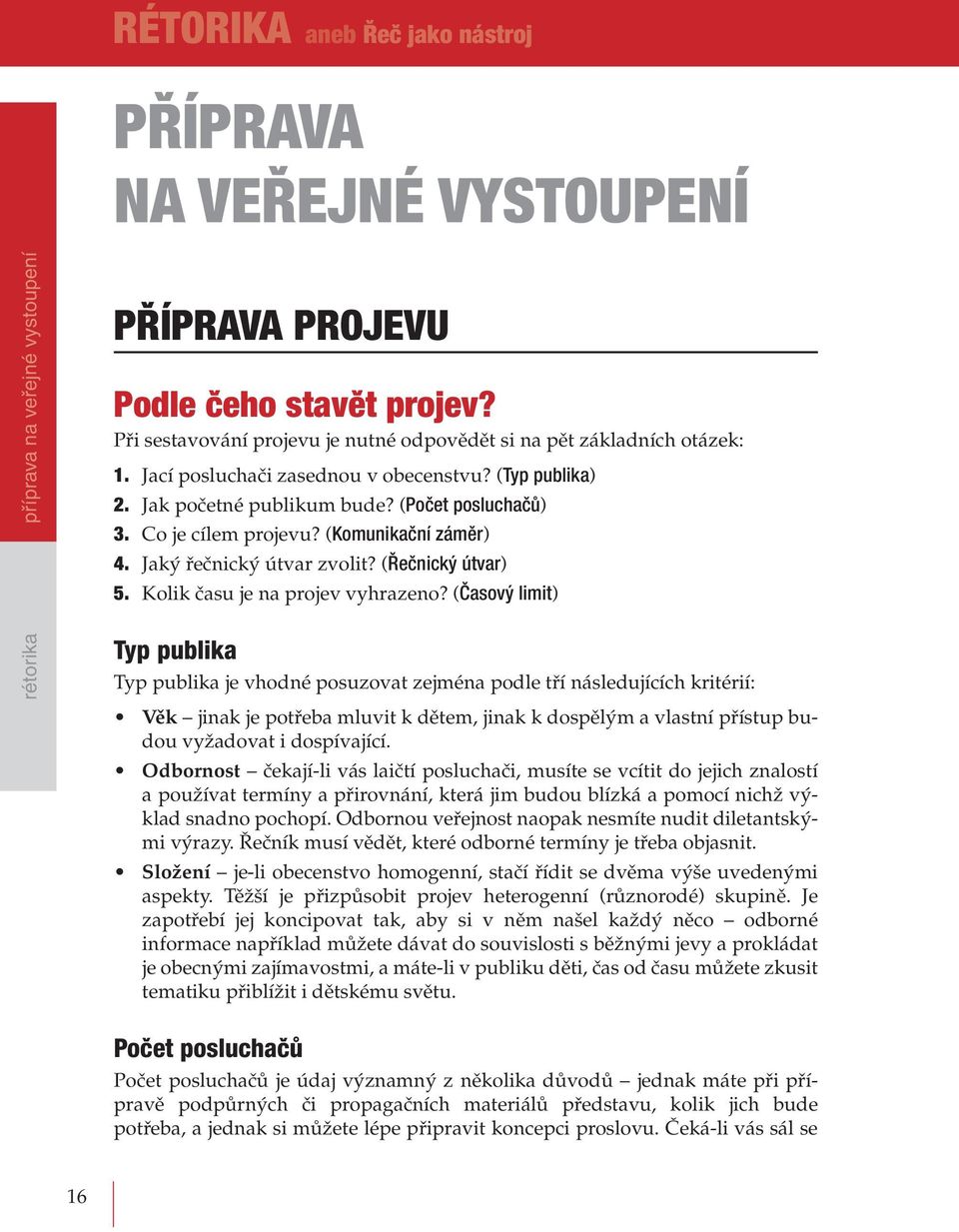 (Komunikační záměr) 4. Jaký řečnický útvar zvolit? (Řečnický útvar) 5. Kolik času je na projev vyhrazeno?