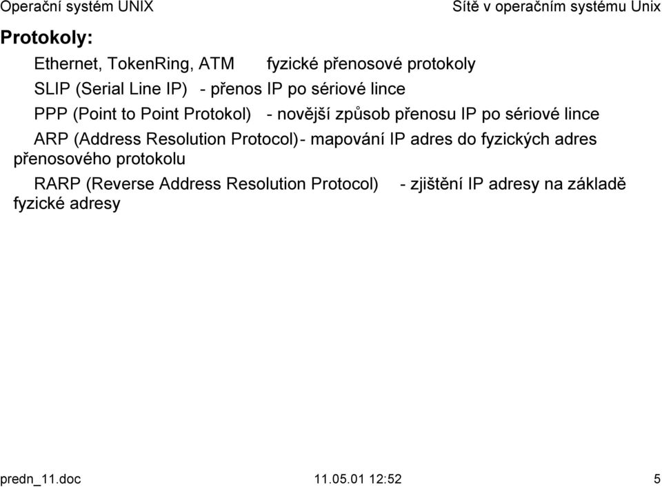 PPP (Point to Point Protokol) - novější způsob přenosu IP po sériové lince!