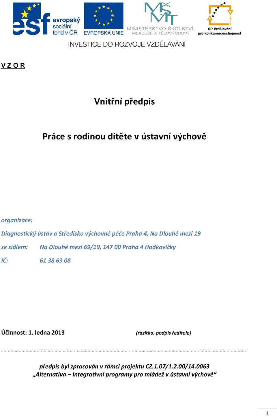 Hodkovičky IČ: 61 38 63 08 Účinnost: 1. ledna 2013 (razítko, podpis ředitele).