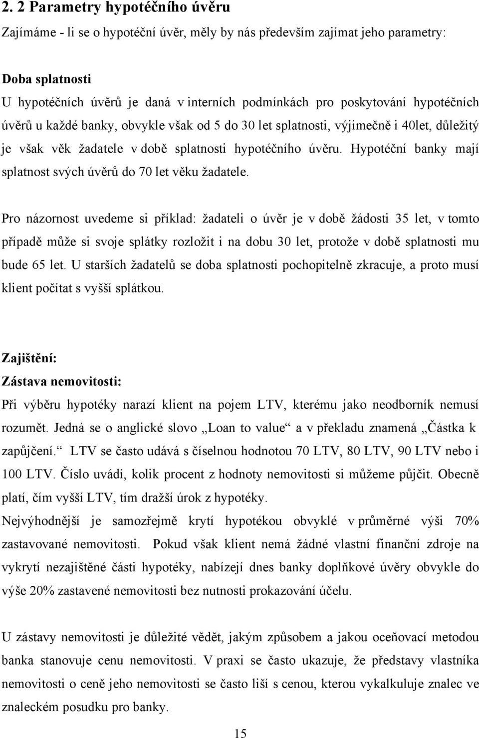 Hypotéční banky mají splatnost svých úvěrů do 70 let věku ţadatele.