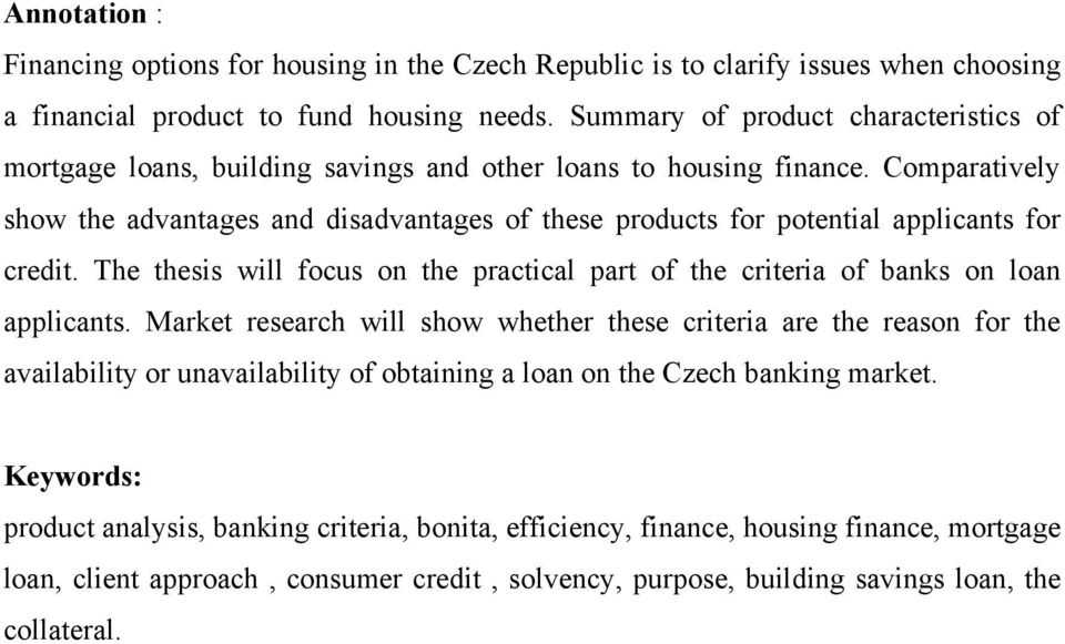 Comparatively show the advantages and disadvantages of these products for potential applicants for credit. The thesis will focus on the practical part of the criteria of banks on loan applicants.