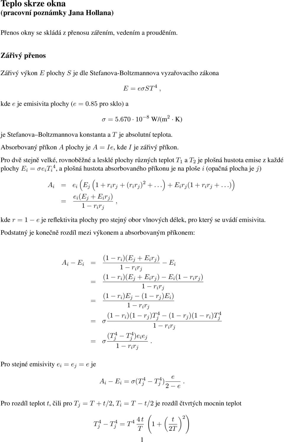670 0 8 W/m 2 K j Stfanova Boltzmannova konstanta a T j absolutní tplota. Absorbovaný příkon A plochy j A I, kd I j zářivý příkon.